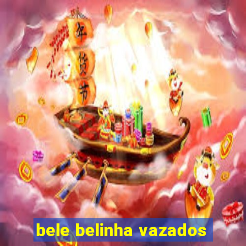 bele belinha vazados